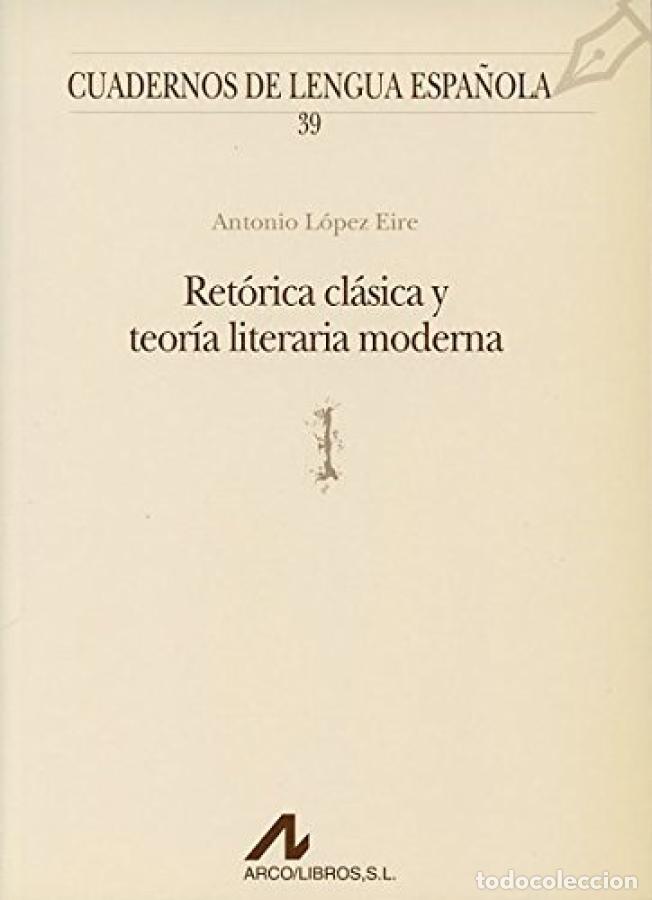 Libros: RET&Oacute;RICA CL&Aacute;SICA Y TEOR&Iacute;A LITERARIA MODERNA - ANTONIO L&Oacute;PEZ EIRE