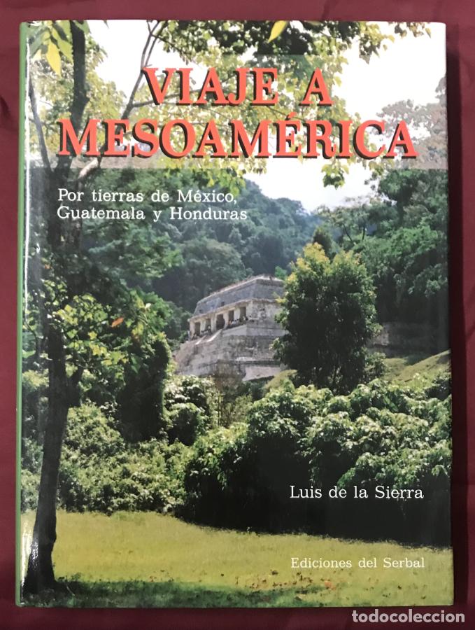 Libros: Viaje a Mesoam&eacute;rica : por tierras de M&eacute;xico, Guatemala y Honduras - Sierra, Luis de la