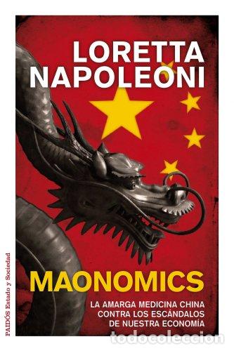 Libros: Maonomics La amarga medicina china contra los esc&aacute;ndalos de nuestra econom&iacute;a - Napoleoni, Loretta