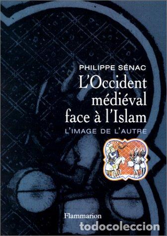 Libros: L`OCCIDENT M&Eacute;DI&Eacute;VAL FACE &Agrave; L&acute;ISLAM - S&Eacute;NAC Philippe