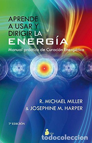 Livres: APRENDE A USAR Y DIRIGIR LA ENERGIA: MANUAL PRACTICO DE CURACION ENERGETICA - R. Michael Miller ; Jo