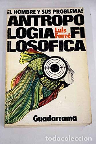 Libros: EL HOMBRE Y SUS PROBLEMAS ANTROPOLOGIA FILOSOFICA - FARRE, LUIS