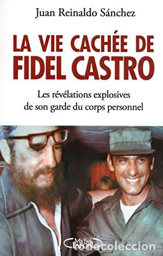Libros: La vie cach&eacute;e de Fidel Castro - Les r&eacute;v&eacute;lations explosives de son garde du corps personnel - Reynald