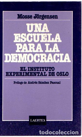 Libros: Una escuela para la democracia. El instituto experimental de Oslo . - J&ouml;rgensen, Mosse