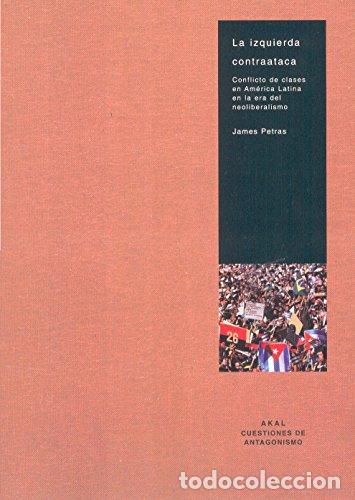 Libros: LA IZQUIERDA CONTRAATACA: Conflicto de clases en Am&eacute;rica Latina en la era del neoliberalismo - James