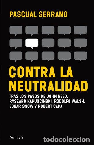 Libros: Contra La Neutralidad - Pascual Serrano