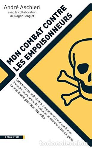 Libros: Mon combat contre les empoisonneurs : Comment les industriels s`organisent pour continuer &agrave; vendre l