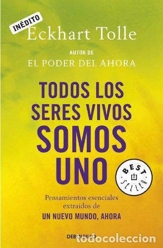 Libros: Todos los Seres Vivos Somos Uno. Pensamientos esenciales extra&iacute;dos de Un Nuevo Mundo, Ahora - Tolle