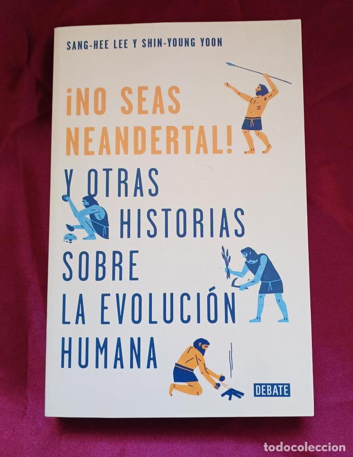 Libros: !No seas neanderthal! y otras historias sobre evoluci&oacute;n humana - Lee, Sang-Hee; Yoon Shin-Young