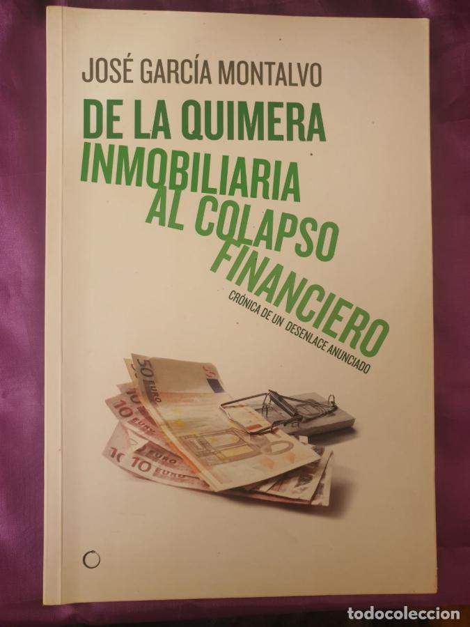 Libros: DE LA QUIMERA INMOBILIARIA AL COLAPSO FINANCIERO. Cr&oacute;nica de un desenlace anunciado - Jos&eacute; Garc&iacute;a Mo