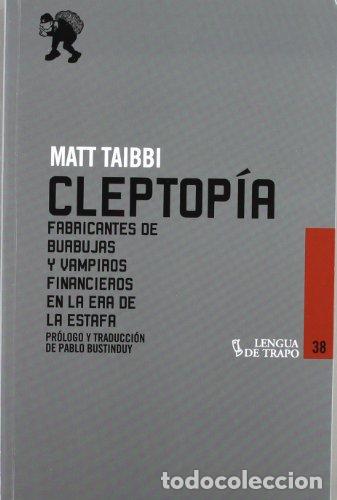Libri di seconda mano: CLEPTOPIA: Fabricantes de burbujas y vampiros financieros en la Era de la Estafa - Matt Taibbi