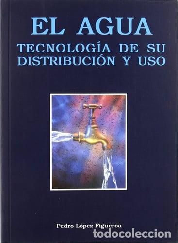 Libri di seconda mano: El agua : tecnolog&iacute;a de su distribuci&oacute;n y uso - Pedro L&oacute;pez - Pedro L&oacute;pez Figueroa