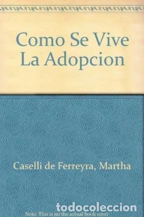 Livros em segunda m&atilde;o: Como se vive la adopci&oacute;n - Martha Caselli de Ferreyra - Martha Caselli de Ferreyra