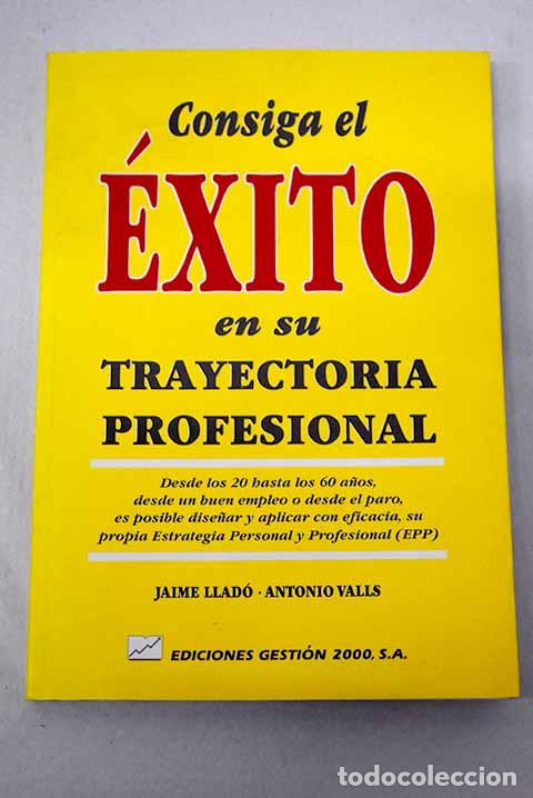 Libri di seconda mano: Consiga el &eacute;xito en su trayectoria profesional: desde los 20 hasta los 60 a&ntilde;os.- Llad&oacute;, Jaime