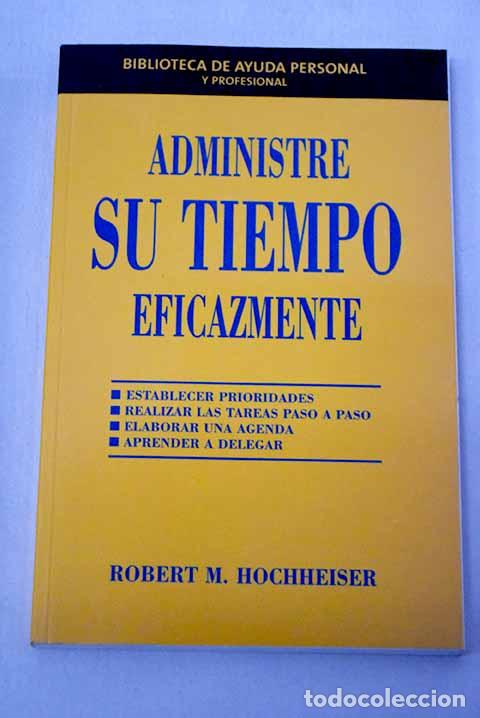B&uuml;cher: Administre su tiempo eficazmente.- Hochheiser, Robert M.