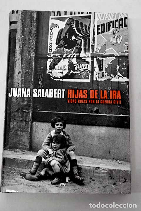 B&uuml;cher: Hijas de la ira: vidas rotas por la Guerra Civil.- Salabert, Juana