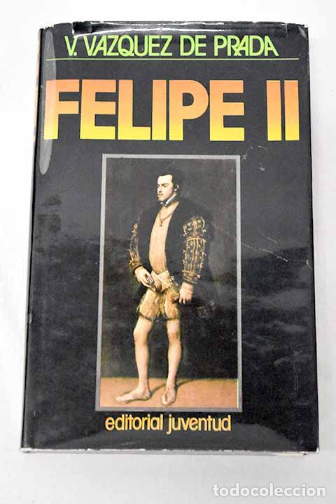books: Felipe II: V&aacute;zquez de Prada, Valent&iacute;n.- V&aacute;zquez de Prada, Valent&iacute;n