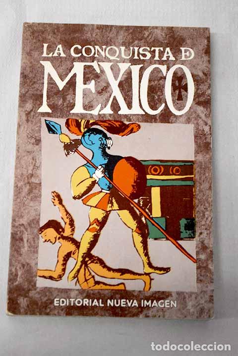 Libros: La conquista de M&eacute;xico, seg&uacute;n las ilustraciones del C&oacute;dice Florentino