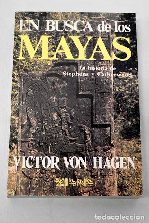 Livros em segunda m&atilde;o: En busca de los mayas: la historia de Stephens y Catherwood.- Von Hagen, Victor Wolfgang