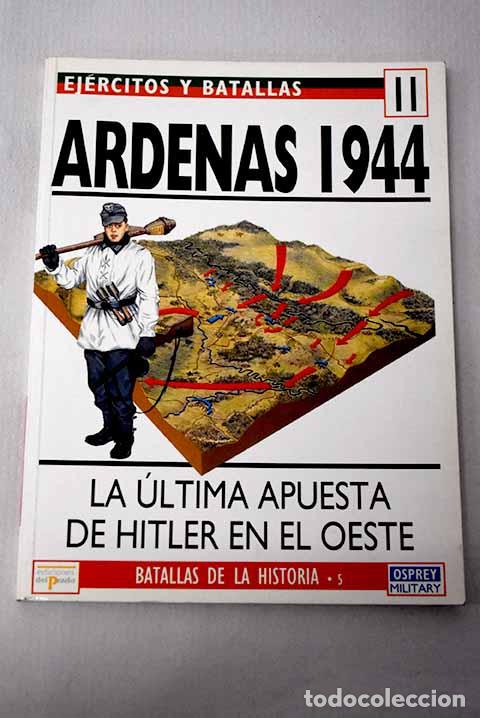 Libri di seconda mano: Ardenas 1944: la &uacute;ltima apuesta de Hitler en el oeste.- Arnold, James R.