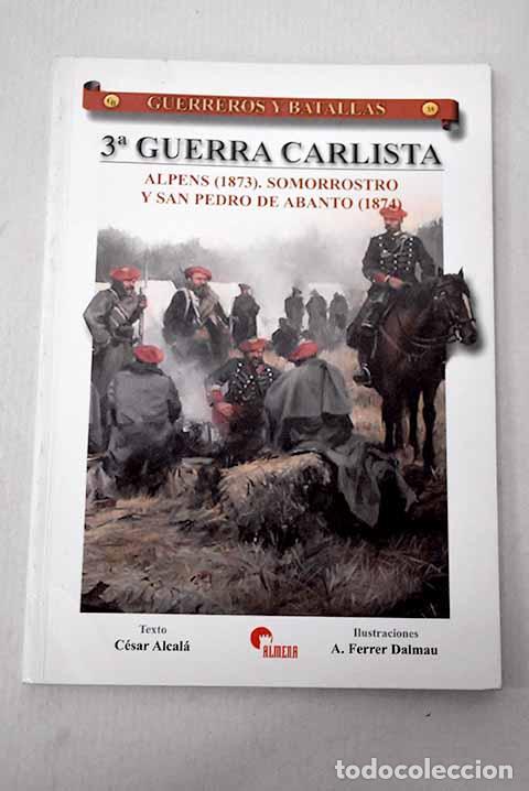 Libri di seconda mano: 3&ordf; Guerra Carlista: Alpens (1873), Somorrostro y San Pedro de Abanto (1874).- Alcal&aacute;, C&eacute;sar