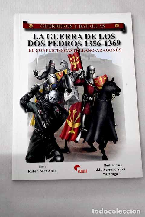 Libri di seconda mano: La guerra de los dos Pedros 1356-1369: el conflicto castellano-aragon&eacute;s.- S&aacute;ez Abad, Rub&eacute;n