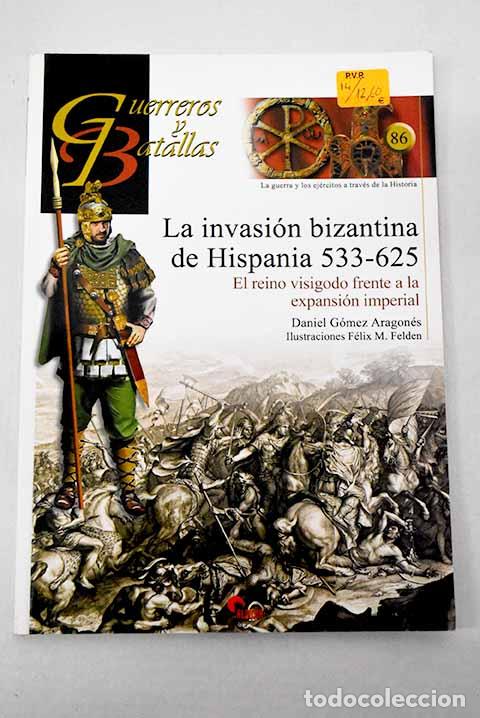 Libri di seconda mano: La invasi&oacute;n bizantina de Hispania 533-625: el reino visigodo frente a la expansi&oacute;n imperial
