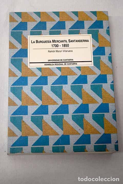 Libri di seconda mano: La burgues&iacute;a mercantil santanderina, 1700-1850: (cambio social y de mentalidad)