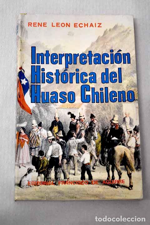 Libri di seconda mano: Interpretaci&oacute;n hist&oacute;rica del huaso chileno.- Le&oacute;n Echaiz, Ren&eacute;