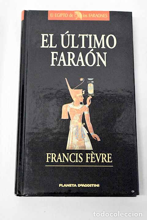 Libri di seconda mano: El &uacute;ltimo fara&oacute;n: Rams&eacute;s III o el crep&uacute;sculo de una civilizaci&oacute;n.- Fevre, Francis