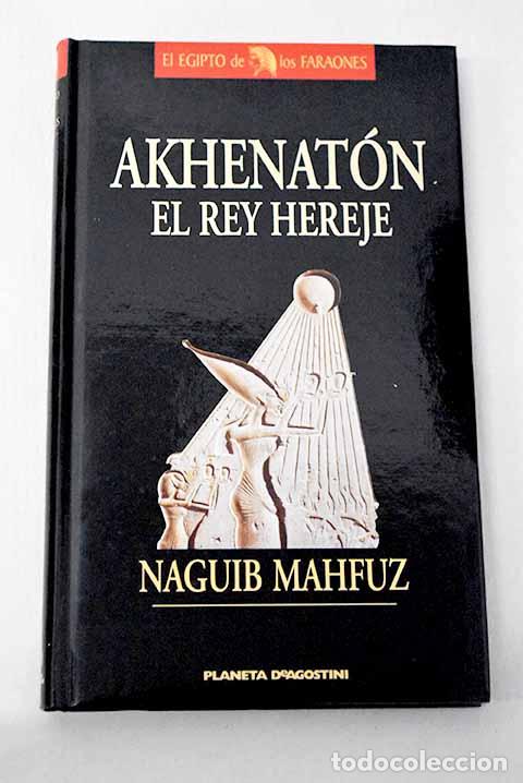 Libri di seconda mano: Akhenat&oacute;n, el rey hereje.- Mahfuz, Naguib