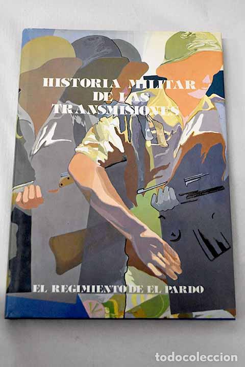 books: Historia militar de las transimisiones: El regimiento de El Pardo.- Laorden Ramos, Carlos