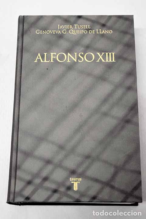 B&uuml;cher: Alfonso XIII: el rey pol&eacute;mico.- Tusell, Javier