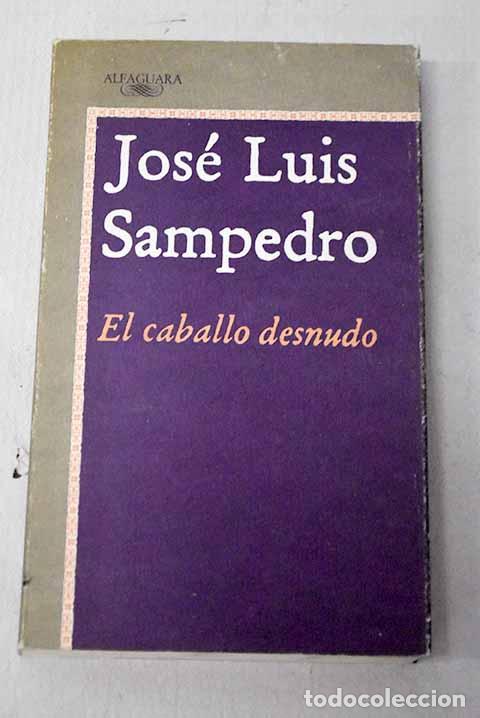 books: El Caballo desnudo: Sampedro, Jos&eacute; Luis.- Sampedro, Jos&eacute; Luis