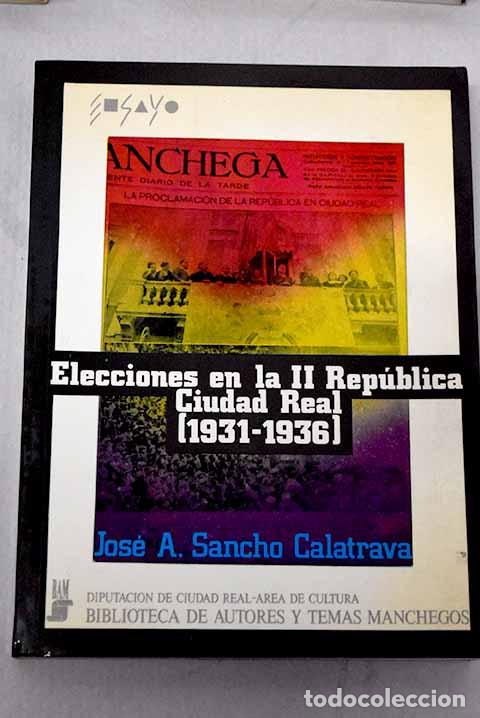 books: Elecciones en la II Rep&uacute;blica, Ciudad Real (1931-1936).- Sancho Calatrava, Jos&eacute; A.