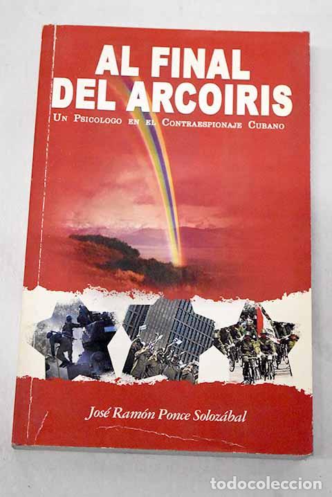 Libros: Al final del arcoiris.- Ponce Soloz&aacute;bal, Jos&eacute; Ram&oacute;n