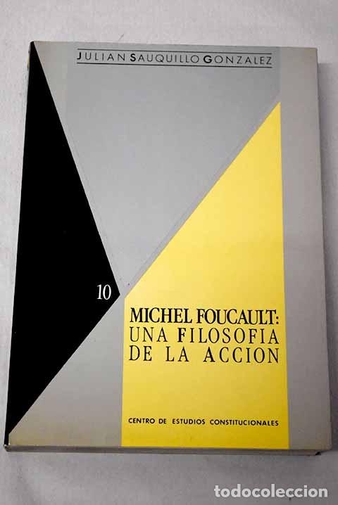 Libros: Michel Foucault: una filosof&iacute;a de la acci&oacute;n.- Sauquillo, Juli&aacute;n