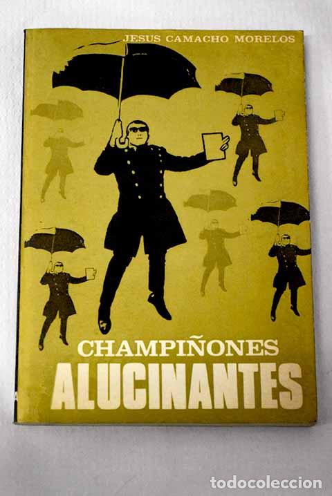 Libros: Champi&ntilde;ones alucinantes &iexcl;no alucin&oacute;genos!.- Camacho Morelos, Jes&uacute;s