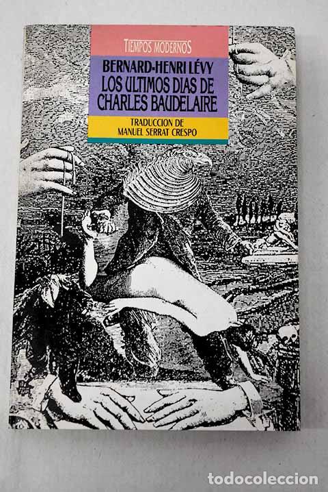 Libros: Los &uacute;ltimos d&iacute;as de Charles Baudelaire.- Levy, Bernard Henri