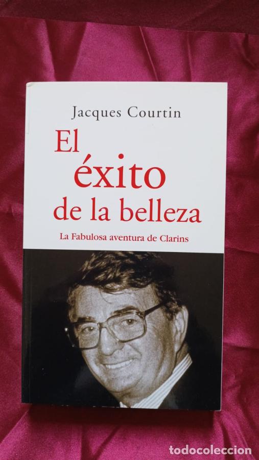 Libros: EL &Eacute;XITO DE LA BELLEZA. LA FABULOSA AVENTURA DE CLARINS - Courtin, Jacques
