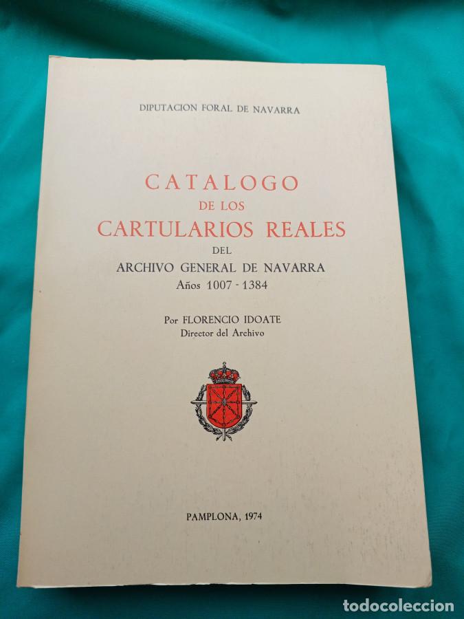 Libros: Cat&aacute;logo de los Cartularios Reales del Archivo General de Navarra. A&ntilde;os 1007-1384. - Idoate, Florenc
