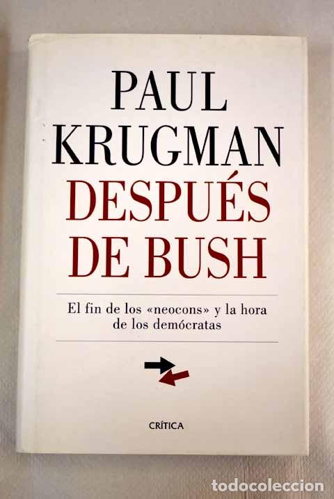 Libros: Despu&eacute;s de Bush. El fin de los &rdquo;neocons&rdquo; y la hora de los dem&oacute;cratas. - Krugman, Paul R.