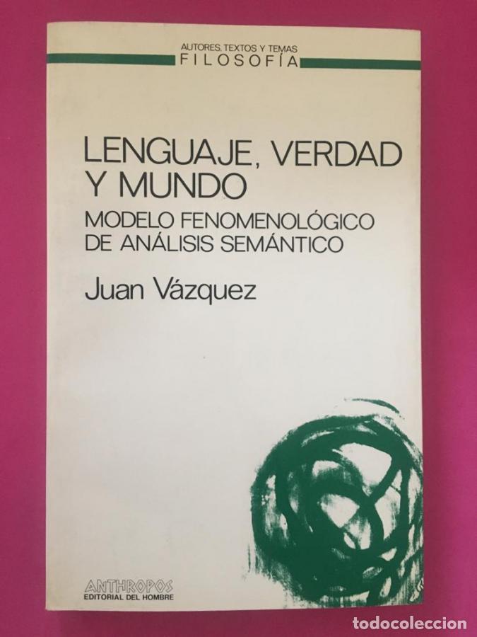 Libros: Lenguaje, verdad y mundo. Modelo fenomenol&oacute;gico de an&aacute;lisis sem&aacute;ntico - V&aacute;zquez, Juan