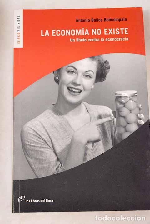 Libros: La econom&iacute;a no existe. Un libelo contra la econocracia - Ba&ntilde;os Boncompain, Antonio