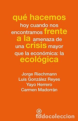 Libros: QU&Eacute; HACEMOS FRENTE A LA CRISIS ECOL&Oacute;GICA - VV.AA.