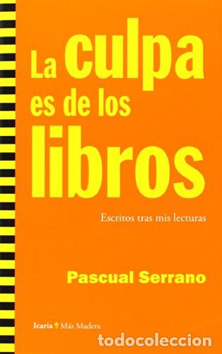 Livros em segunda m&atilde;o: LA CULPA ES DE LOS LIBROS, ESCRITOS TRAS MIS LECTURAS - SERRANO, PASCUAL,