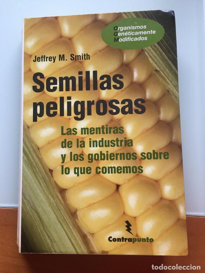 Libros: Semillas peligrosas. Las mentiras de la industria y los gobiernos sobre lo que comemos. - Smith, Jef