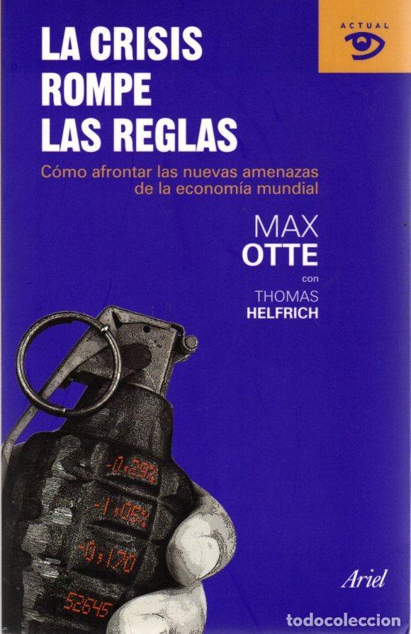 Libros: La crisis rompe las reglas. C&oacute;mo afrontar las nuevas amenazas de la econom&iacute;a mundial . - Otte, Max