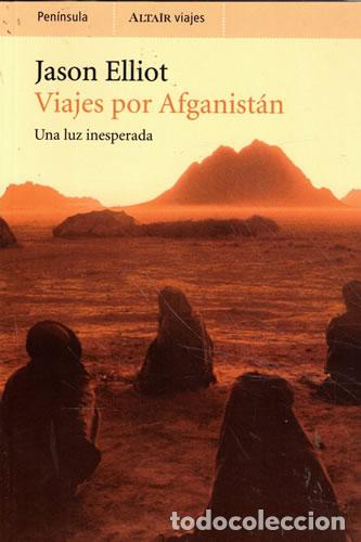 Libros: VIAJES POR AFGANISTAN. UNA LUZ INESPERADA - JASON ELLIOT