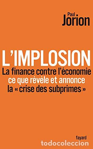 Libros: L'implosion. La finance contre l'&eacute;conomie ce que r&eacute;v&egrave;le et annonce &laquo; la crise des subprimes &raquo; - Jori